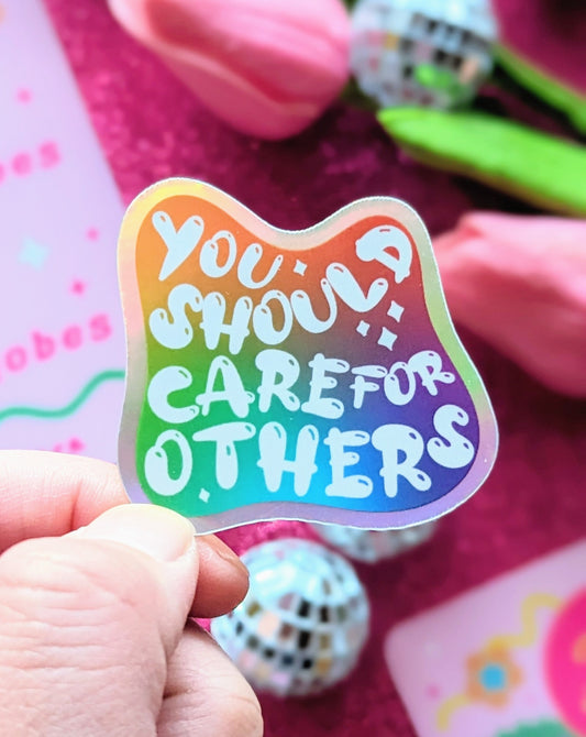 You Should Care for Others Holographic Sticker