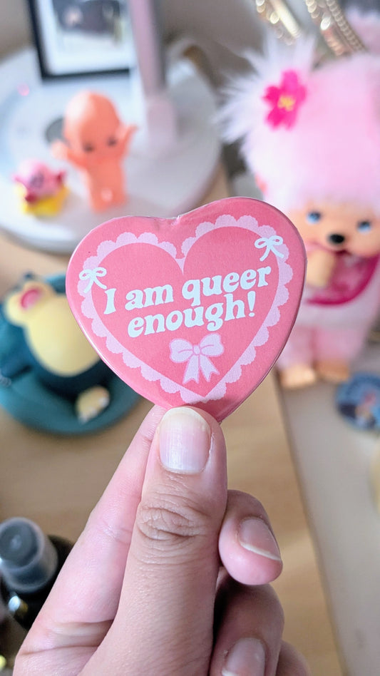 I Am Queer Enough Heart Shaped Button Pin