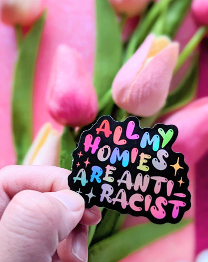 All My Homies Are Anti-Racist Holographic Sticker