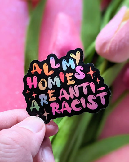 All My Homies Are Anti-Racist Holographic Sticker